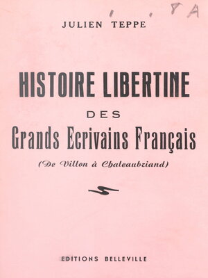 cover image of Histoire libertine des grands écrivains français (de Villon à Chateaubriand)